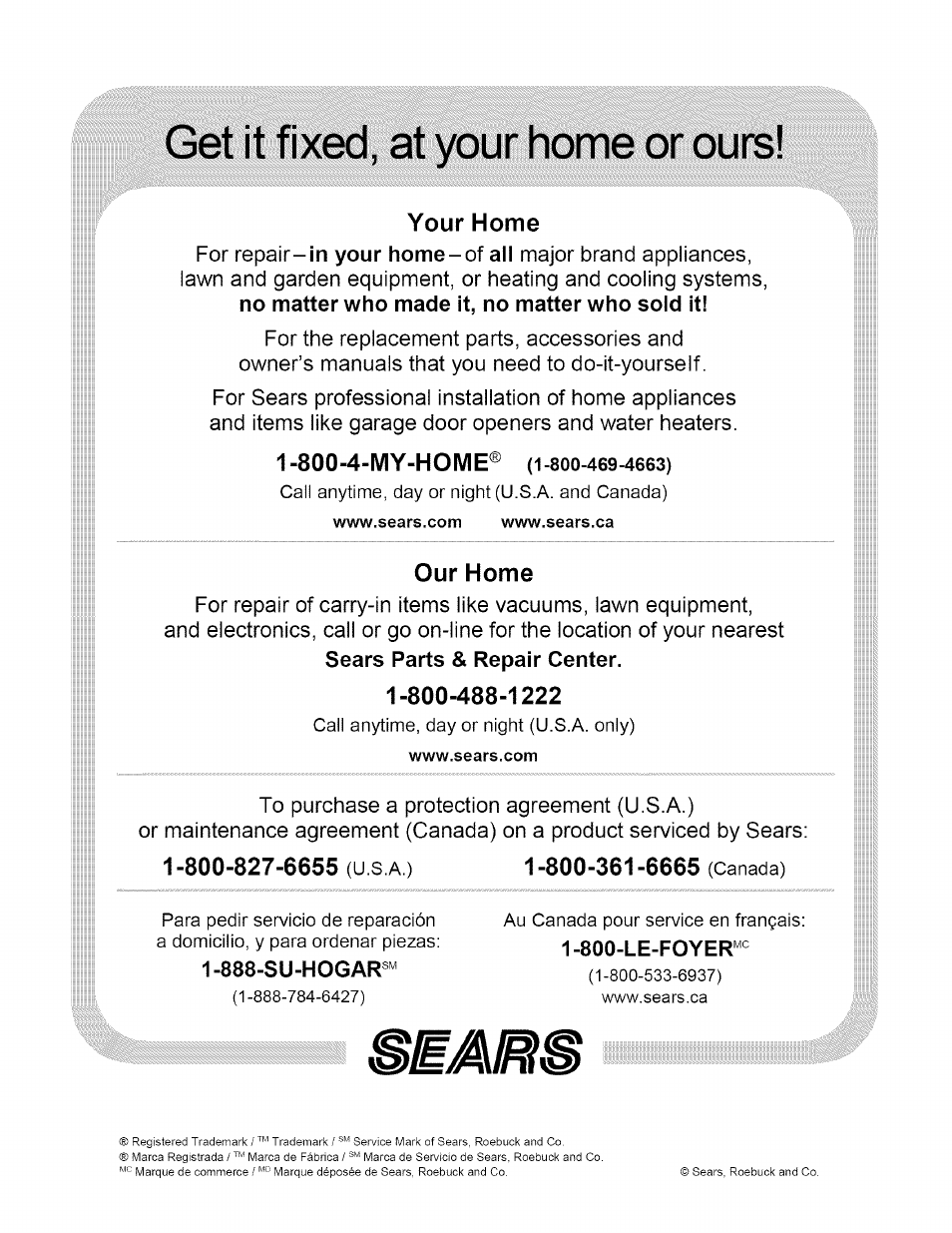 Your home, Our home, 800-827-6655 (u.s.a.) 1-800-361-6665 (canada) | Get it fixed, at your home or ours | Craftsman 247.776360 User Manual | Page 40 / 40