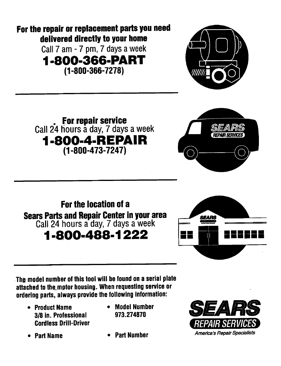 800-366-part, For repair service, 800-4-repair | For the location of a, Repair services, Call 7 am - 7 pm, 7 days a week, Call 24 hours a day, 7 days a week | Craftsman 973.2748.70 User Manual | Page 16 / 16
