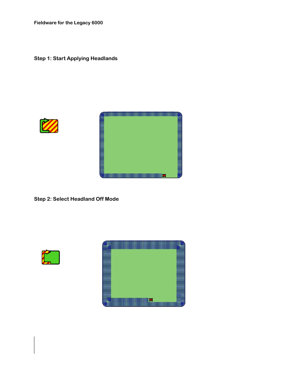 Ignore headland pattern example, Step 1: start applying headlands, Figure 4-24: applying the first headland pass | Step 2: select headland off mode, Figure 4-25: applying the second headland pass, Ignore headland pattern example -20 | TeeJet Legacy 6000 CAN Guide User Manual | Page 134 / 194