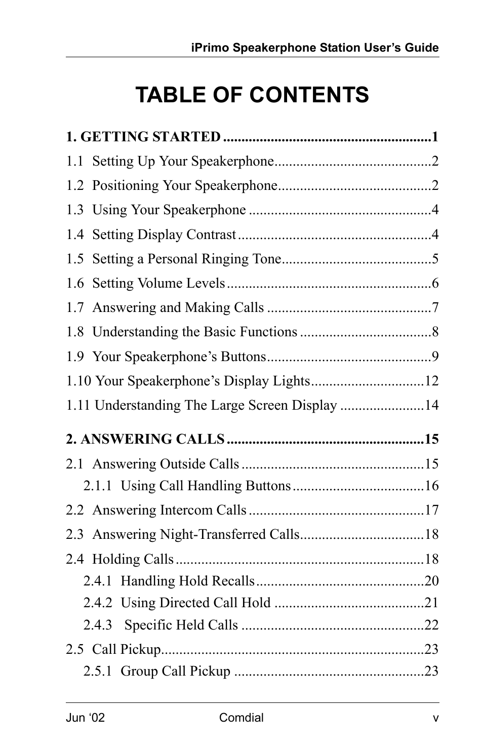 Getting started 1, 1 setting up your speakerphone 2, 2 positioning your speakerphone 2 | 3 using your speakerphone 4, 4 setting display contrast 4, 5 setting a personal ringing tone 5, 6 setting volume levels 6, 7 answering and making calls 7, 8 understanding the basic functions 8, 9 your speakerphone’s buttons 9 | Vertical Communications 8012S User Manual | Page 7 / 162