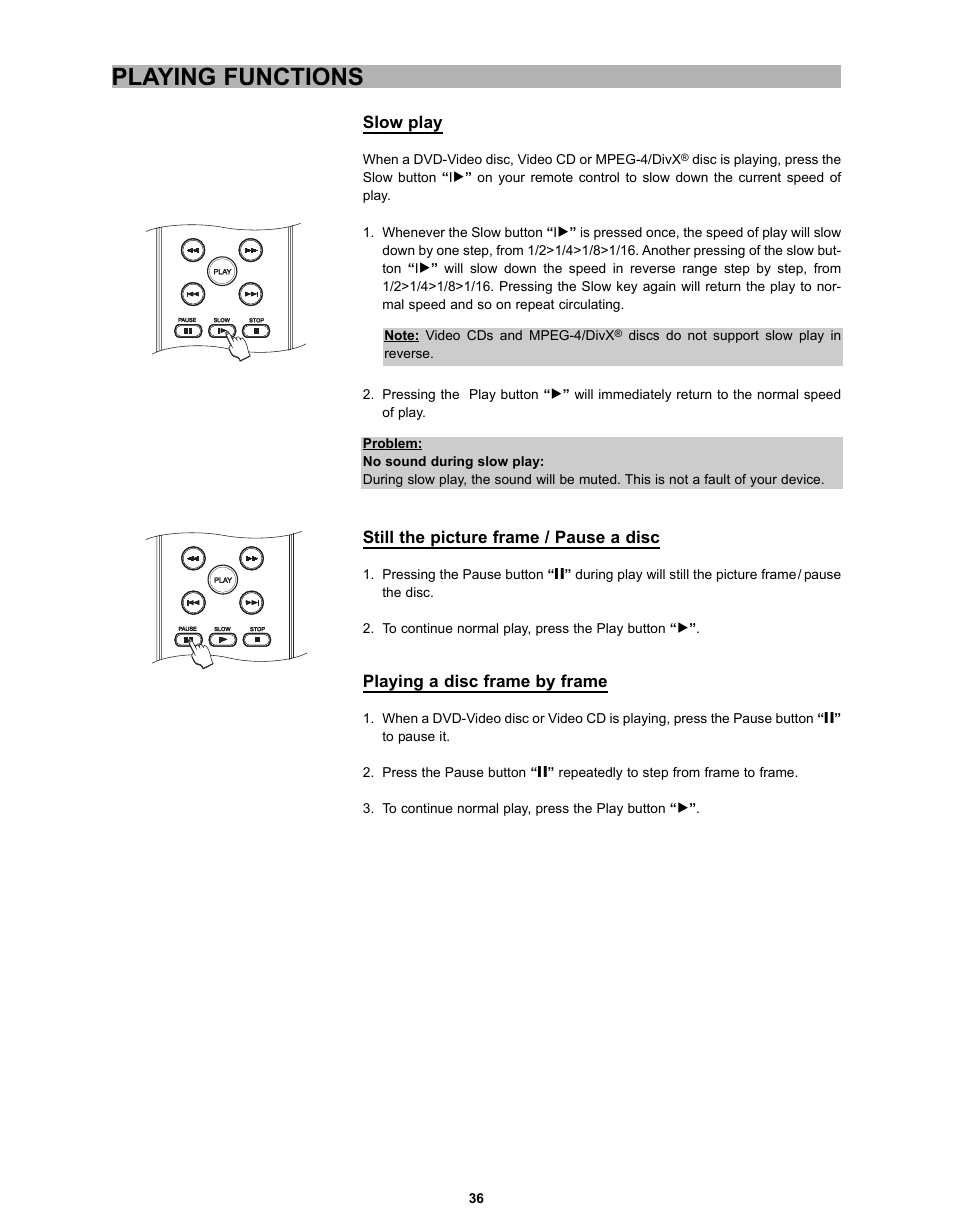 Playing functions, Slow play, Still the picture frame / pause a disc | Playing a disc frame by frame | CyberHome Entertainment CH-DVD 635S User Manual | Page 35 / 69