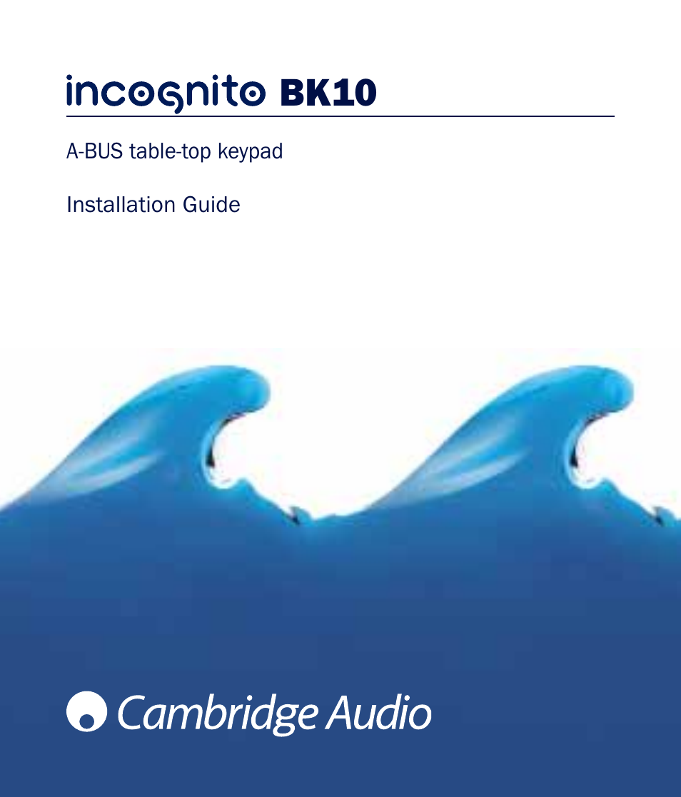 Cambridge Audio A-BUS Table-Top Keypad Incognito BK10 User Manual | 20 pages