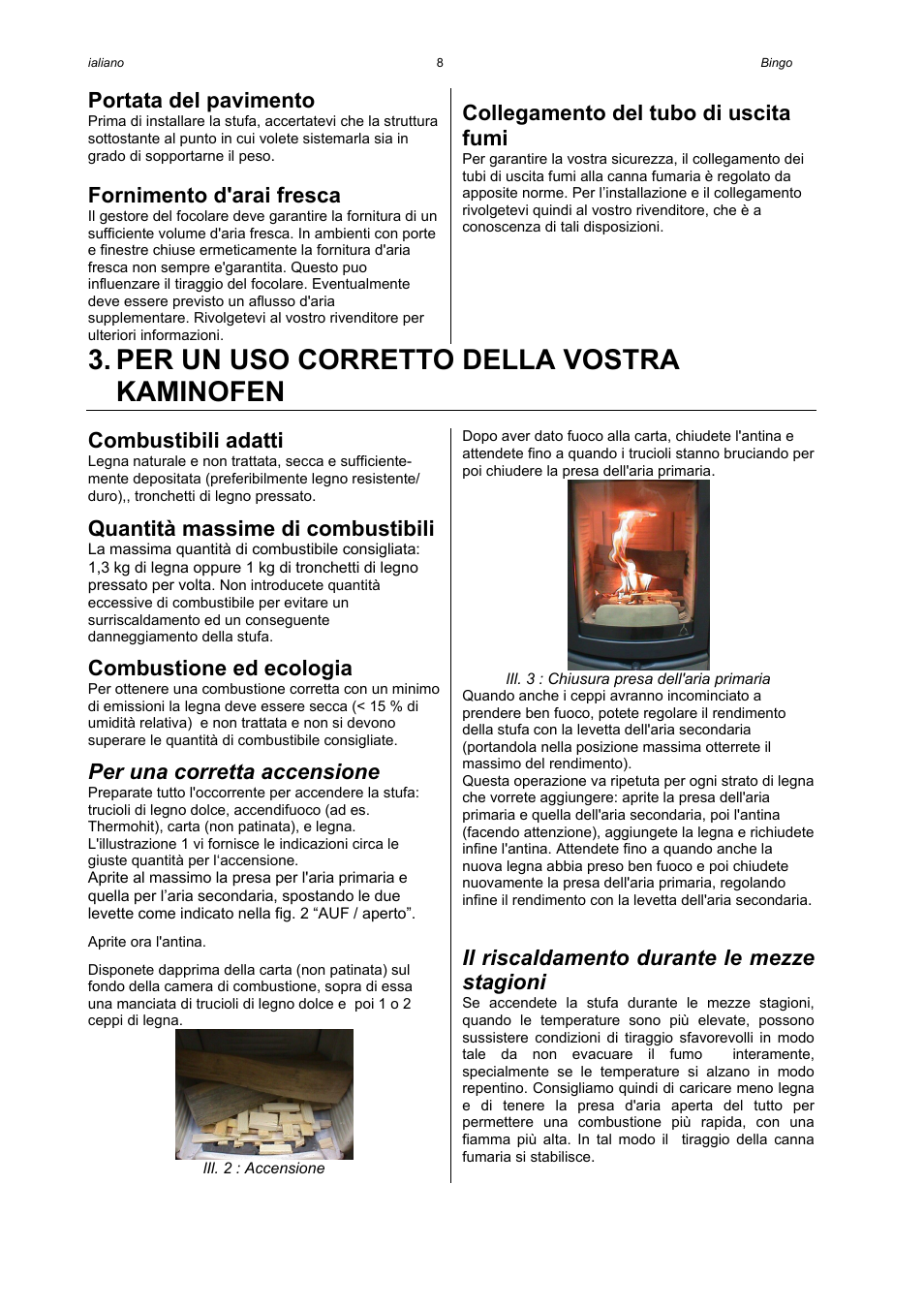 Per un uso corretto della vostra kaminofen, Portata del pavimento, Fornimento d'arai fresca | Collegamento del tubo di uscita fumi, Combustibili adatti, Quantità massime di combustibili, Combustione ed ecologia, Per una corretta accensione, Il riscaldamento durante le mezze stagioni | Austroflamm Bingo User Manual | Page 10 / 16
