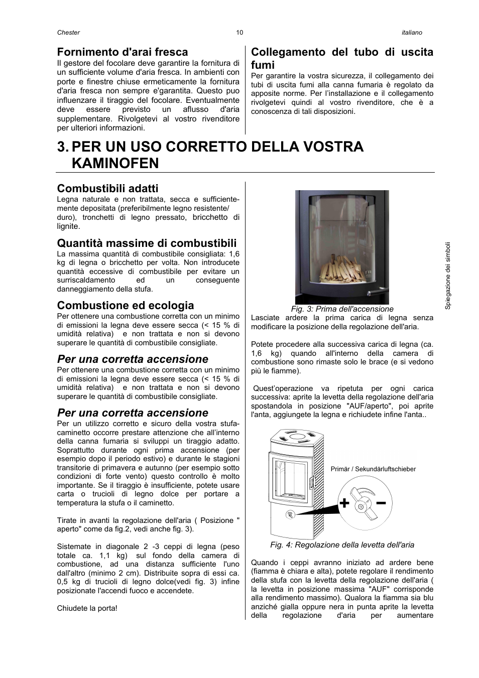 Per un uso corretto della vostra kaminofen, Fornimento d'arai fresca, Collegamento del tubo di uscita fumi | Combustibili adatti, Quantità massime di combustibili, Combustione ed ecologia, Per una corretta accensione | Austroflamm Chester User Manual | Page 12 / 20