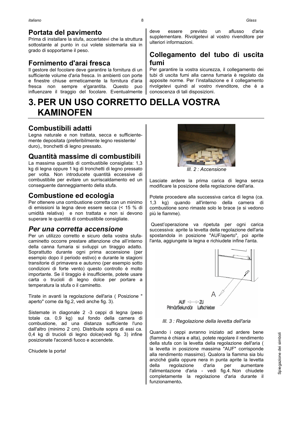 Per un uso corretto della vostra kaminofen, Portata del pavimento, Fornimento d'arai fresca | Collegamento del tubo di uscita fumi, Combustibili adatti, Quantità massime di combustibili, Combustione ed ecologia, Per una corretta accensione | Austroflamm Glass User Manual | Page 10 / 16