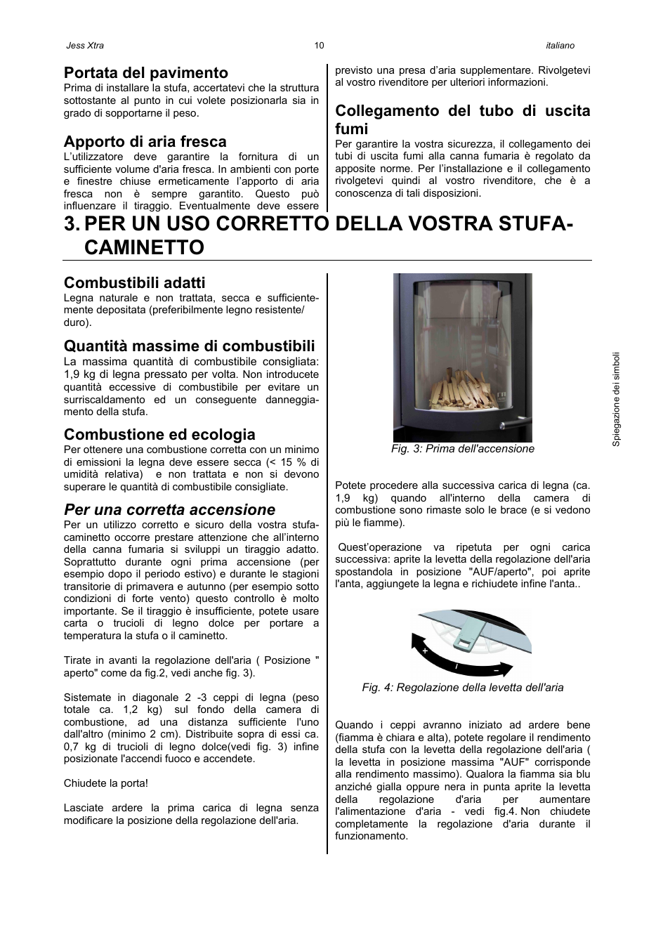 Per un uso corretto della vostra stufa- caminetto, Portata del pavimento, Apporto di aria fresca | Collegamento del tubo di uscita fumi, Combustibili adatti, Quantità massime di combustibili, Combustione ed ecologia, Per una corretta accensione | Austroflamm Jess Xtra User Manual | Page 12 / 20