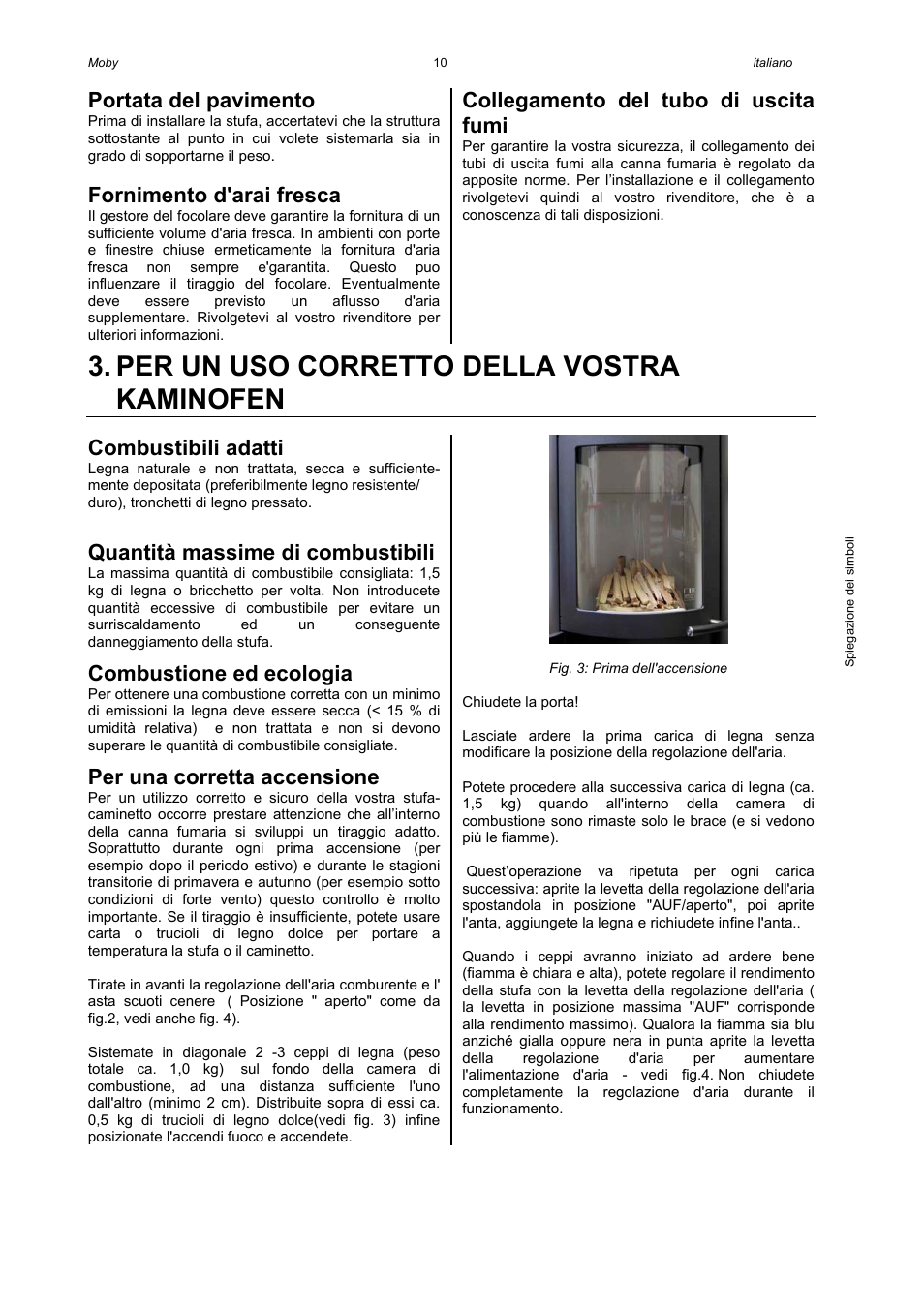 Per un uso corretto della vostra kaminofen, Portata del pavimento, Fornimento d'arai fresca | Collegamento del tubo di uscita fumi, Combustibili adatti, Quantità massime di combustibili, Combustione ed ecologia, Per una corretta accensione | Austroflamm Moby User Manual | Page 12 / 20
