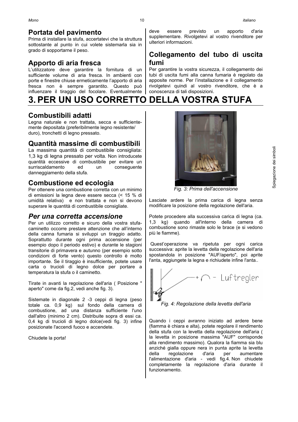 Per un uso corretto della vostra stufa, Portata del pavimento, Apporto di aria fresca | Collegamento del tubo di uscita fumi, Combustibili adatti, Quantità massime di combustibili, Combustione ed ecologia, Per una corretta accensione | Austroflamm Mono User Manual | Page 12 / 20