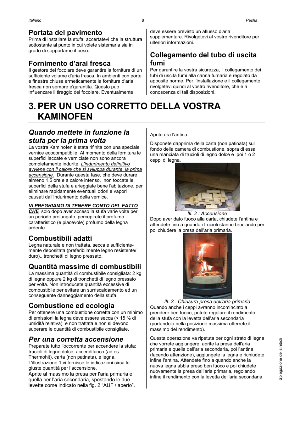 Per un uso corretto della vostra kaminofen, Portata del pavimento, Fornimento d'arai fresca | Collegamento del tubo di uscita fumi, Combustibili adatti, Quantità massime di combustibili, Combustione ed ecologia, Per una corretta accensione | Austroflamm Pasha User Manual | Page 10 / 16