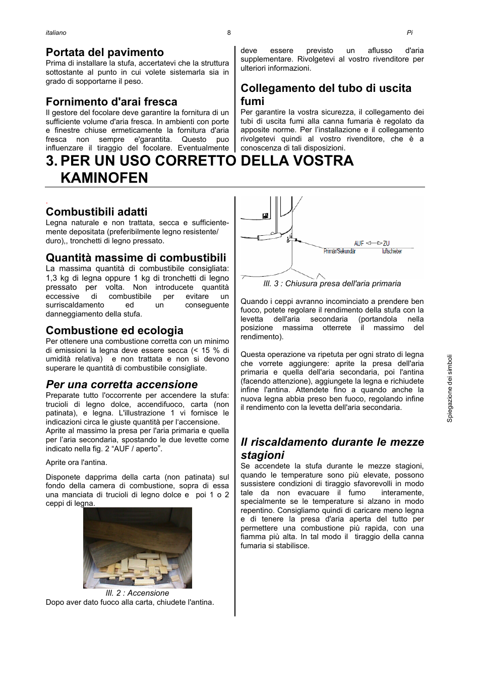 Per un uso corretto della vostra kaminofen, Portata del pavimento, Fornimento d'arai fresca | Collegamento del tubo di uscita fumi, Combustibili adatti, Quantità massime di combustibili, Combustione ed ecologia, Per una corretta accensione, Il riscaldamento durante le mezze stagioni | Austroflamm Pi User Manual | Page 10 / 16