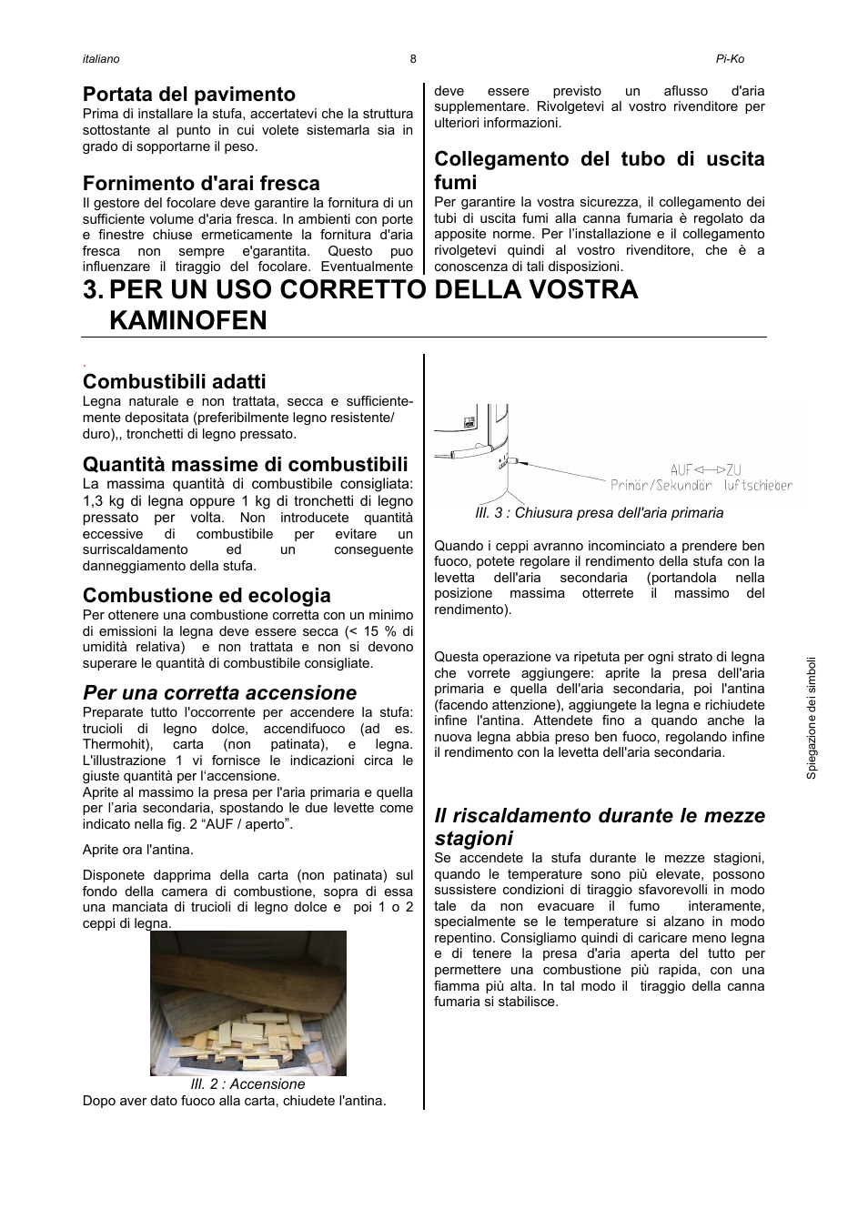 Per un uso corretto della vostra kaminofen, Portata del pavimento, Fornimento d'arai fresca | Collegamento del tubo di uscita fumi, Combustibili adatti, Quantità massime di combustibili, Combustione ed ecologia, Per una corretta accensione, Il riscaldamento durante le mezze stagioni | Austroflamm Pi-Ko User Manual | Page 10 / 16
