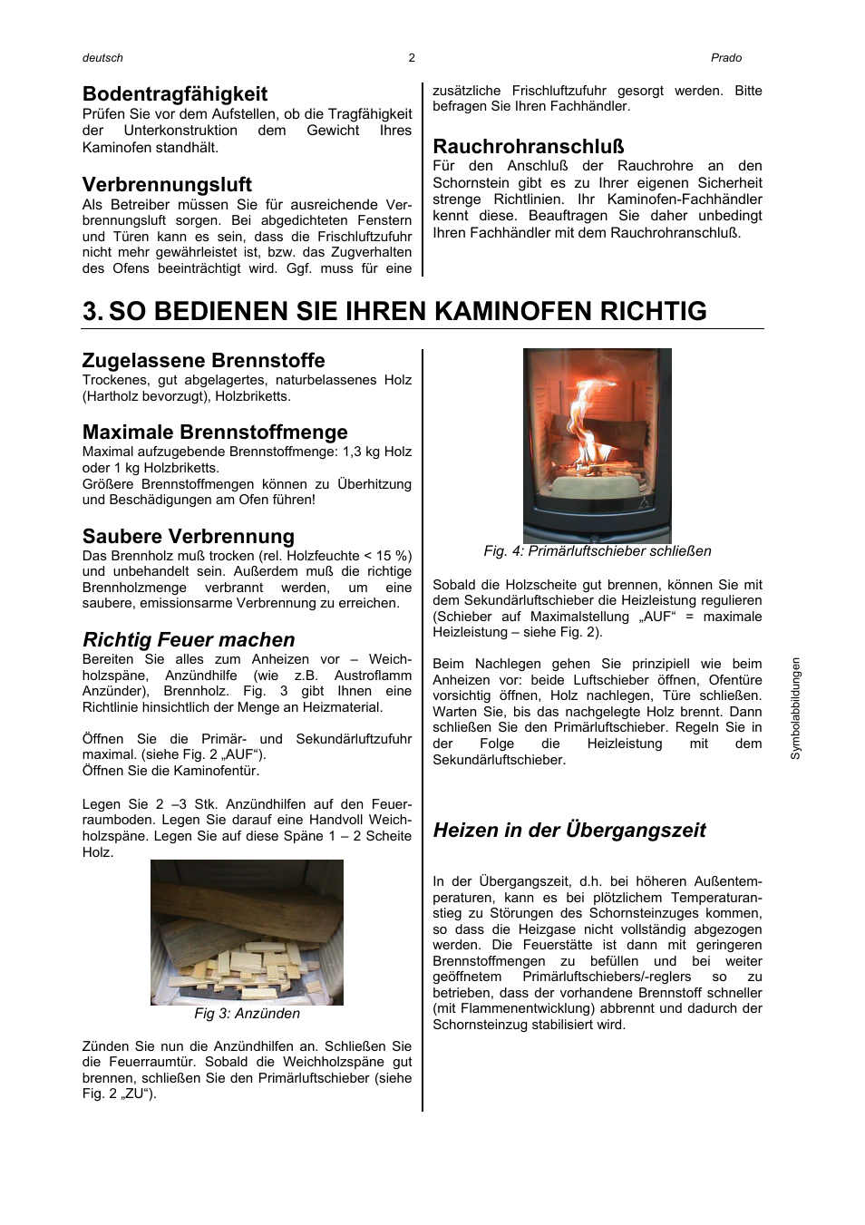 So bedienen sie ihren kaminofen richtig, Bodentragfähigkeit, Verbrennungsluft | Rauchrohranschluß, Zugelassene brennstoffe, Maximale brennstoffmenge, Saubere verbrennung, Richtig feuer machen, Heizen in der übergangszeit | Austroflamm Prado User Manual | Page 4 / 16