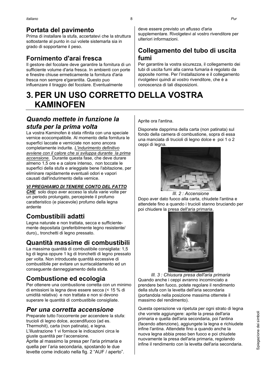 Per un uso corretto della vostra kaminofen, Portata del pavimento, Fornimento d'arai fresca | Collegamento del tubo di uscita fumi, Combustibili adatti, Quantità massime di combustibili, Combustione ed ecologia, Per una corretta accensione | Austroflamm Pur User Manual | Page 10 / 16