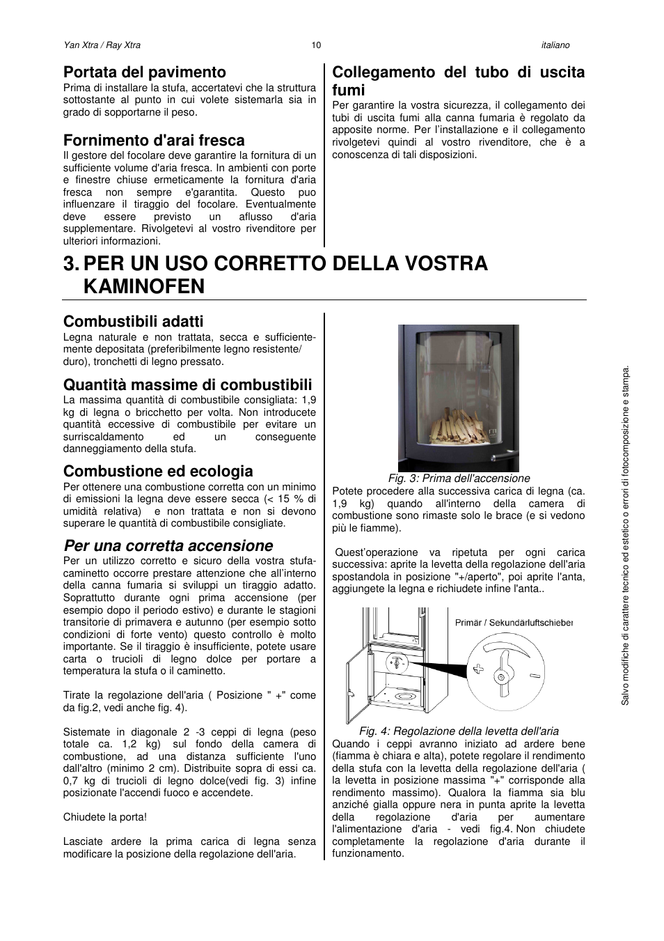 Per un uso corretto della vostra kaminofen, Portata del pavimento, Fornimento d'arai fresca | Collegamento del tubo di uscita fumi, Combustibili adatti, Quantità massime di combustibili, Combustione ed ecologia, Per una corretta accensione | Austroflamm Yan Xtra User Manual | Page 12 / 20
