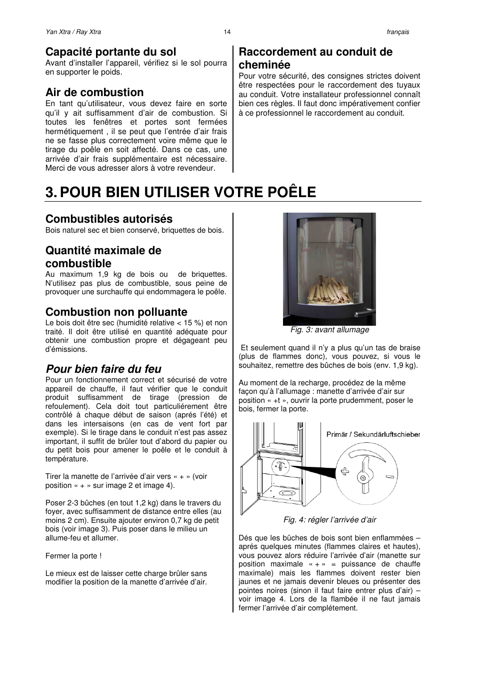 Pour bien utiliser votre poêle, Capacité portante du sol, Air de combustion | Raccordement au conduit de cheminée, Combustibles autorisés, Quantité maximale de combustible, Combustion non polluante, Pour bien faire du feu | Austroflamm Yan Xtra User Manual | Page 16 / 20