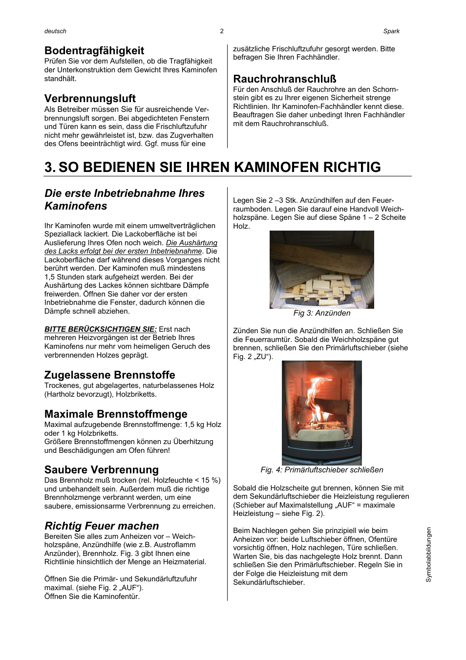 So bedienen sie ihren kaminofen richtig, Bodentragfähigkeit, Verbrennungsluft | Rauchrohranschluß, Die erste inbetriebnahme ihres kaminofens, Zugelassene brennstoffe, Maximale brennstoffmenge, Saubere verbrennung, Richtig feuer machen | Austroflamm Spark User Manual | Page 4 / 16