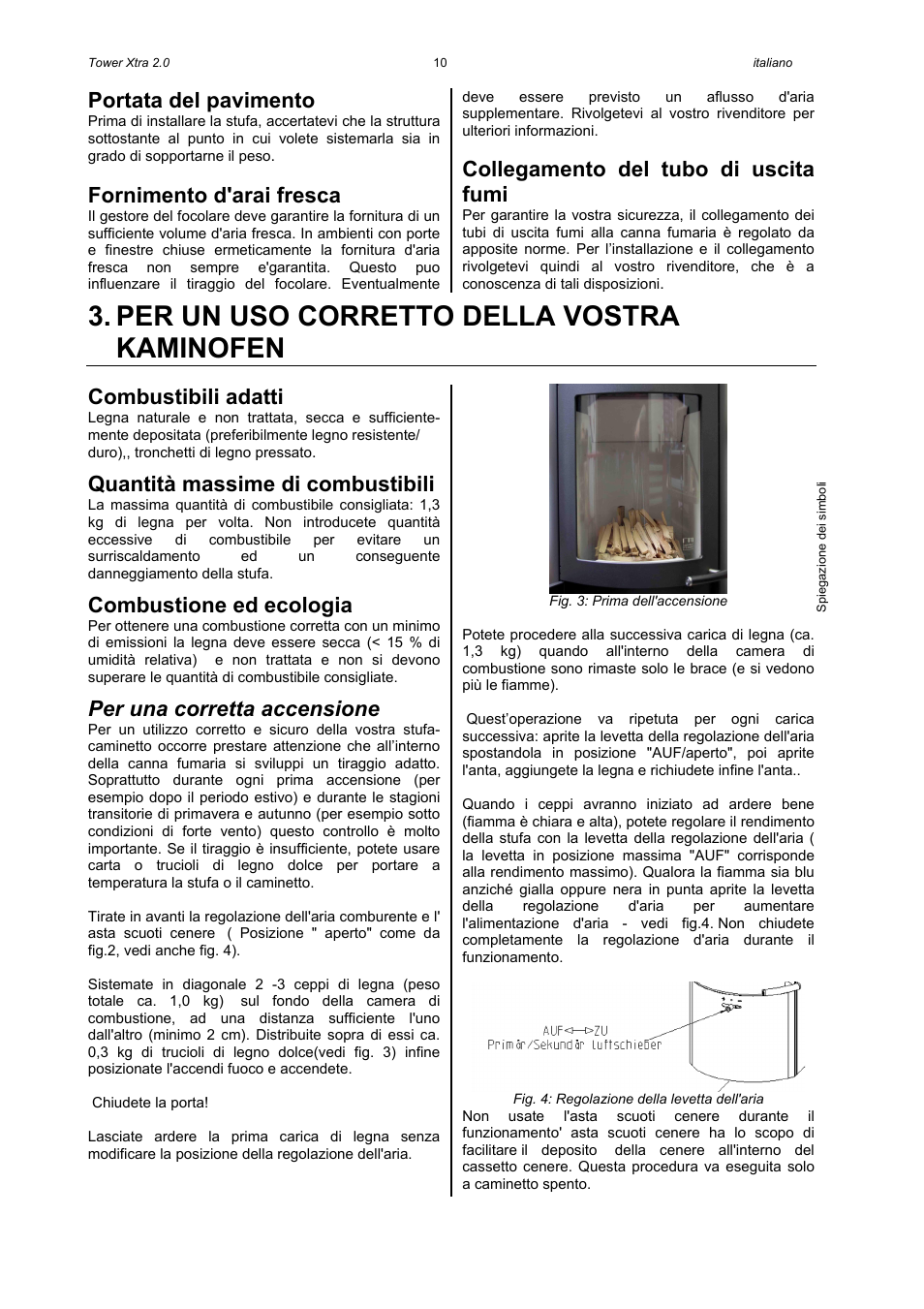 Per un uso corretto della vostra kaminofen, Portata del pavimento, Fornimento d'arai fresca | Collegamento del tubo di uscita fumi, Combustibili adatti, Quantità massime di combustibili, Combustione ed ecologia, Per una corretta accensione | Austroflamm Tower Xtra 2.0 User Manual | Page 12 / 20