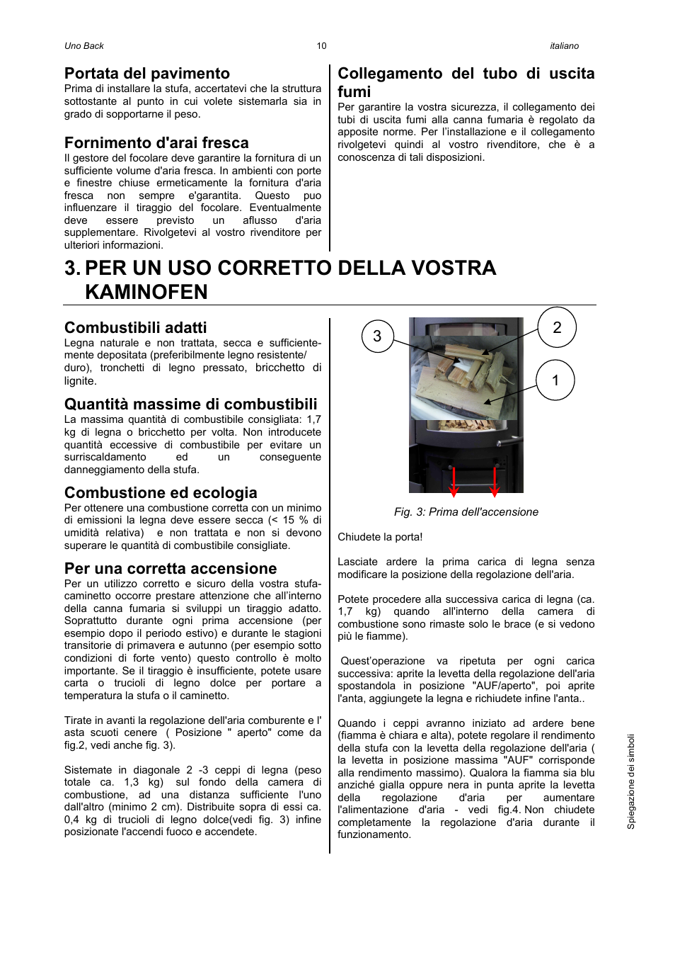 Per un uso corretto della vostra kaminofen, Portata del pavimento, Fornimento d'arai fresca | Collegamento del tubo di uscita fumi, Combustibili adatti, Quantità massime di combustibili, Combustione ed ecologia, Per una corretta accensione | Austroflamm Uno Back User Manual | Page 12 / 20