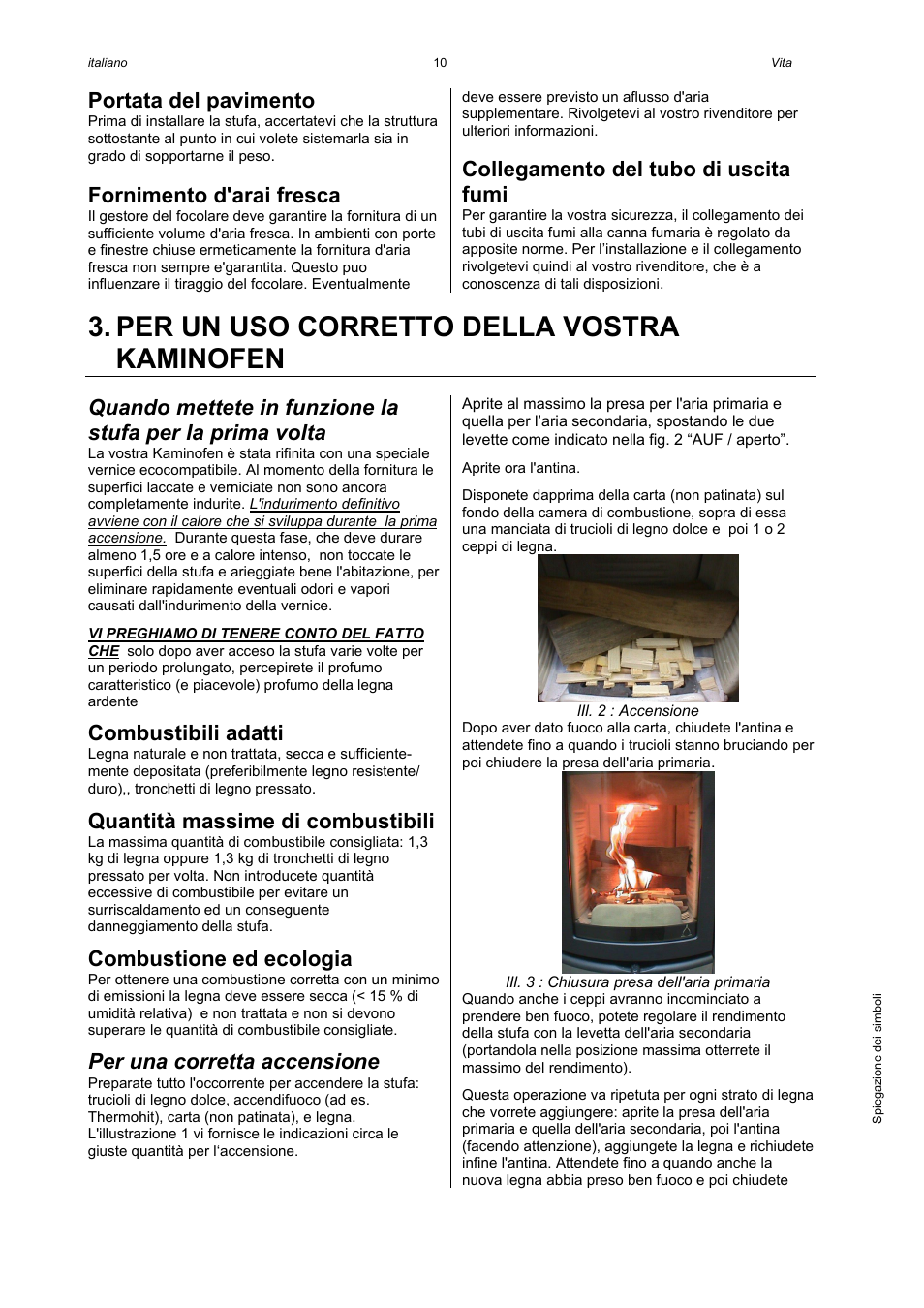Per un uso corretto della vostra kaminofen, Portata del pavimento, Fornimento d'arai fresca | Collegamento del tubo di uscita fumi, Combustibili adatti, Quantità massime di combustibili, Combustione ed ecologia, Per una corretta accensione | Austroflamm Vita User Manual | Page 10 / 16