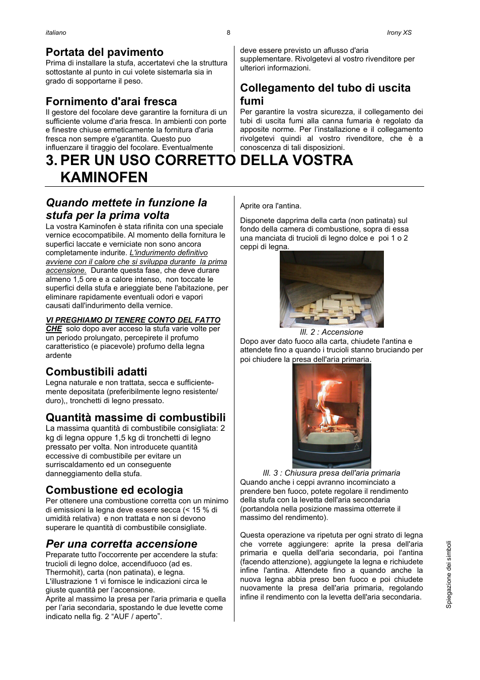 Per un uso corretto della vostra kaminofen, Portata del pavimento, Fornimento d'arai fresca | Collegamento del tubo di uscita fumi, Combustibili adatti, Quantità massime di combustibili, Combustione ed ecologia, Per una corretta accensione | Austroflamm Irony XS User Manual | Page 10 / 16