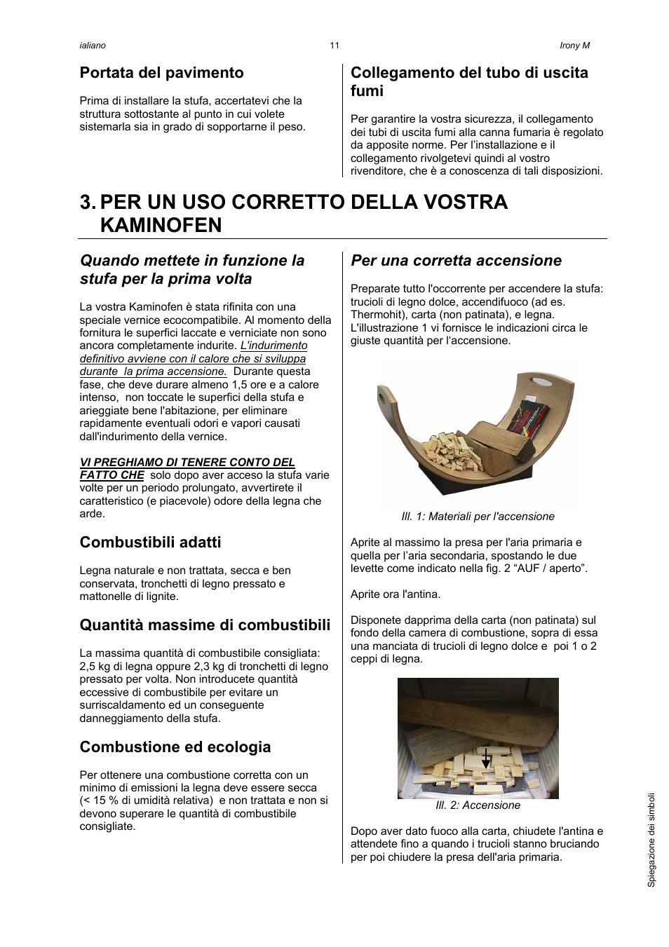 Per un uso corretto della vostra kaminofen, Portata del pavimento, Collegamento del tubo di uscita fumi | Combustibili adatti, Quantità massime di combustibili, Combustione ed ecologia, Per una corretta accensione | Austroflamm Irony M User Manual | Page 13 / 21