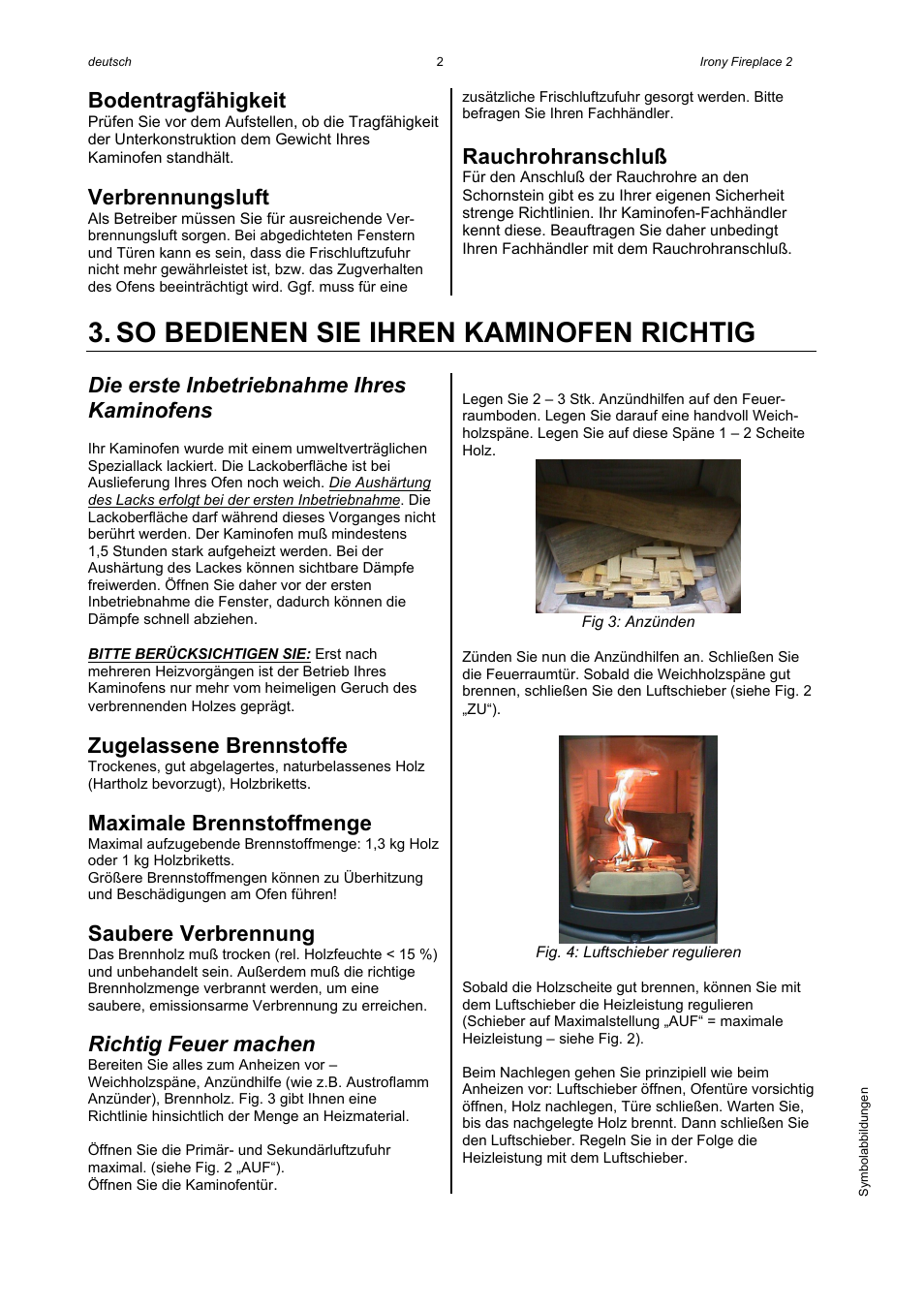 So bedienen sie ihren kaminofen richtig, Bodentragfähigkeit, Verbrennungsluft | Rauchrohranschluß, Die erste inbetriebnahme ihres kaminofens, Zugelassene brennstoffe, Maximale brennstoffmenge, Saubere verbrennung, Richtig feuer machen | Austroflamm Irony Fireplace 2 User Manual | Page 4 / 16