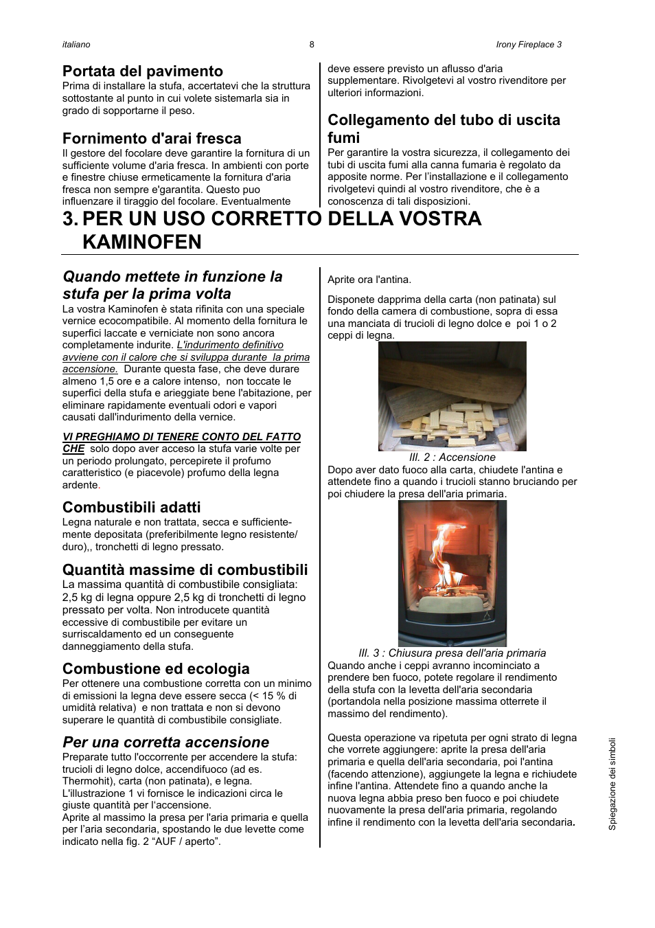 Per un uso corretto della vostra kaminofen, Portata del pavimento, Fornimento d'arai fresca | Collegamento del tubo di uscita fumi, Combustibili adatti, Quantità massime di combustibili, Combustione ed ecologia, Per una corretta accensione | Austroflamm Irony Fireplace 3 User Manual | Page 10 / 16