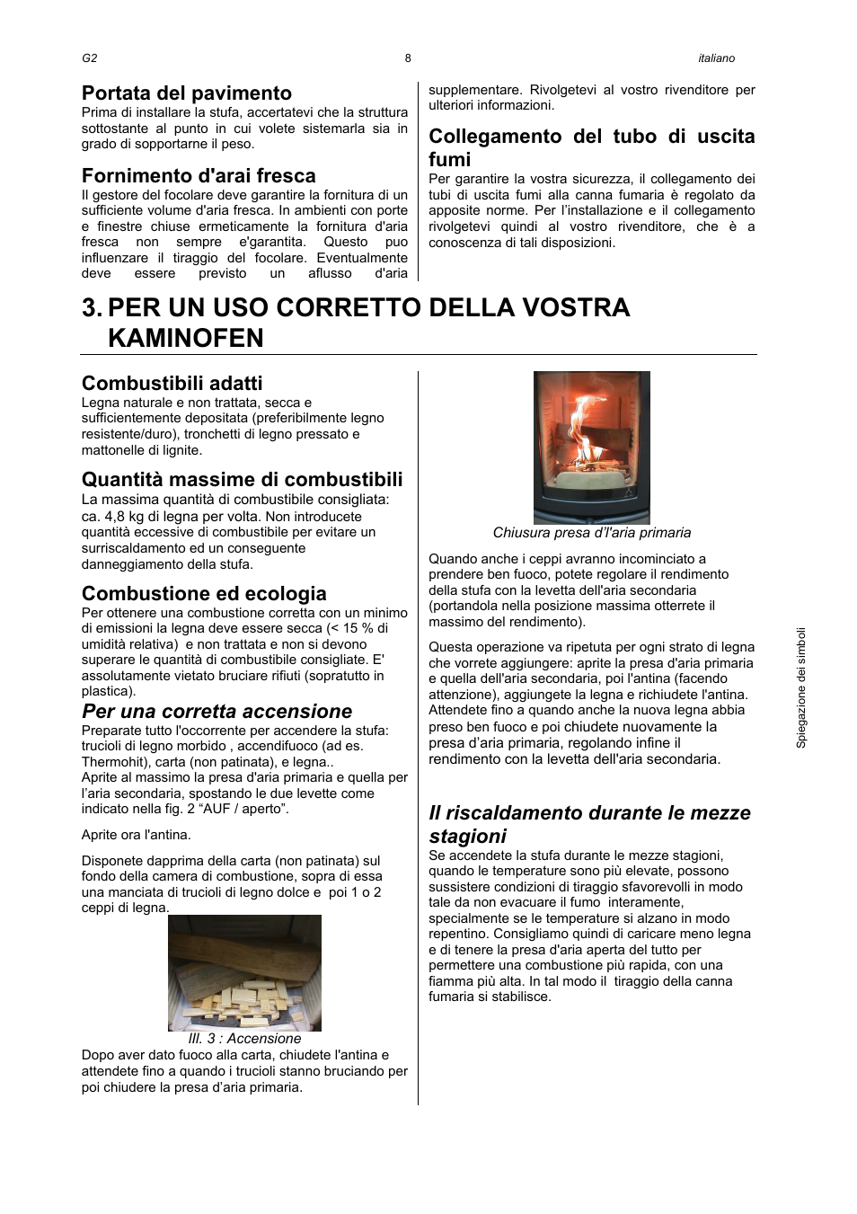 Per un uso corretto della vostra kaminofen, Portata del pavimento, Fornimento d'arai fresca | Collegamento del tubo di uscita fumi, Combustibili adatti, Quantità massime di combustibili, Combustione ed ecologia, Per una corretta accensione, Il riscaldamento durante le mezze stagioni | Austroflamm G2 User Manual | Page 10 / 16