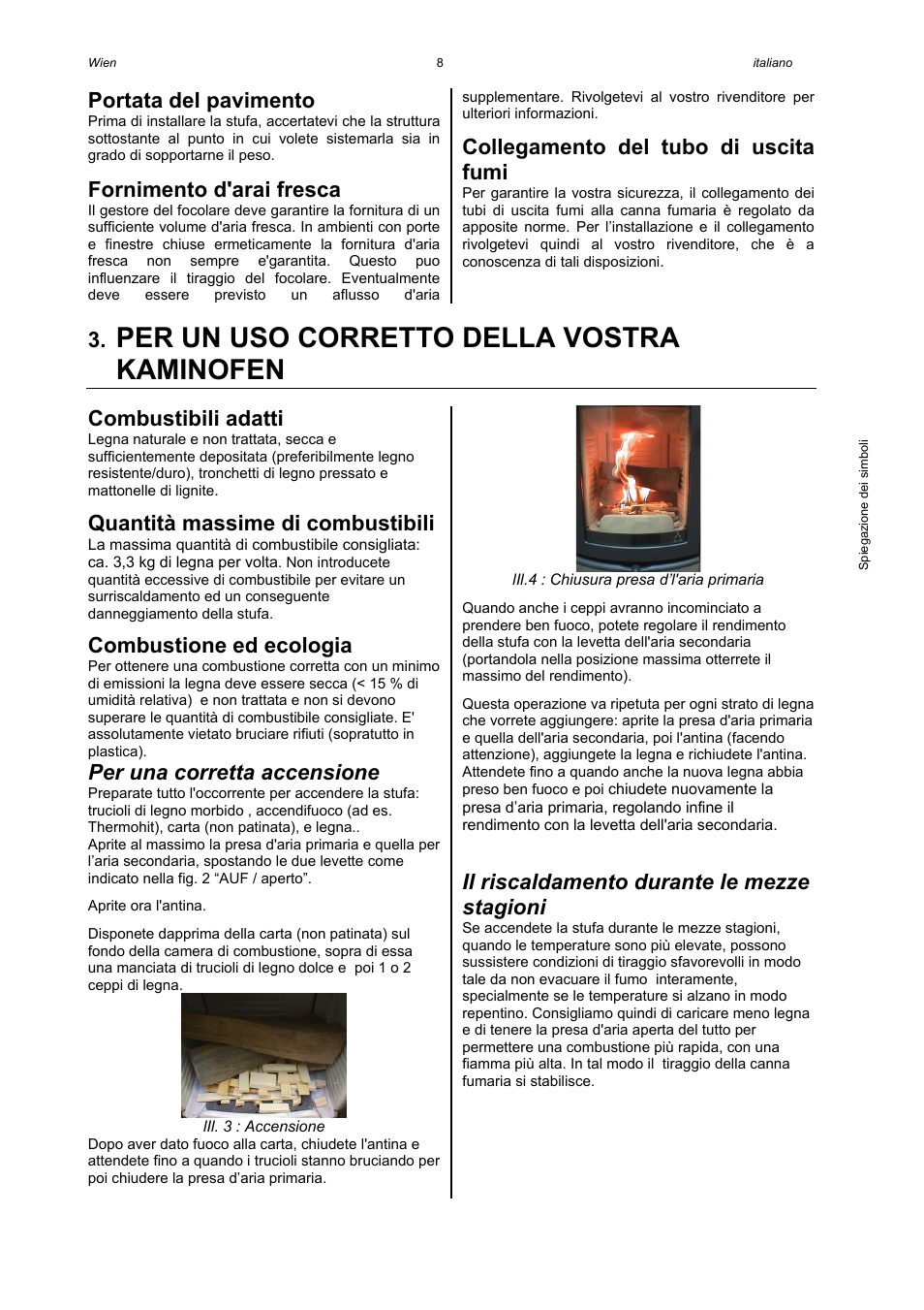 Per un uso corretto della vostra kaminofen, Portata del pavimento, Fornimento d'arai fresca | Collegamento del tubo di uscita fumi, Combustibili adatti, Quantità massime di combustibili, Combustione ed ecologia, Per una corretta accensione, Il riscaldamento durante le mezze stagioni | Austroflamm Wien User Manual | Page 10 / 16