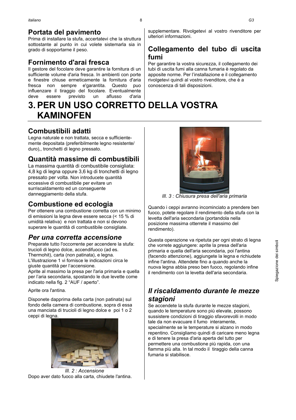 Per un uso corretto della vostra kaminofen, Portata del pavimento, Fornimento d'arai fresca | Collegamento del tubo di uscita fumi, Combustibili adatti, Quantità massime di combustibili, Combustione ed ecologia, Per una corretta accensione, Il riscaldamento durante le mezze stagioni | Austroflamm G3 User Manual | Page 10 / 16