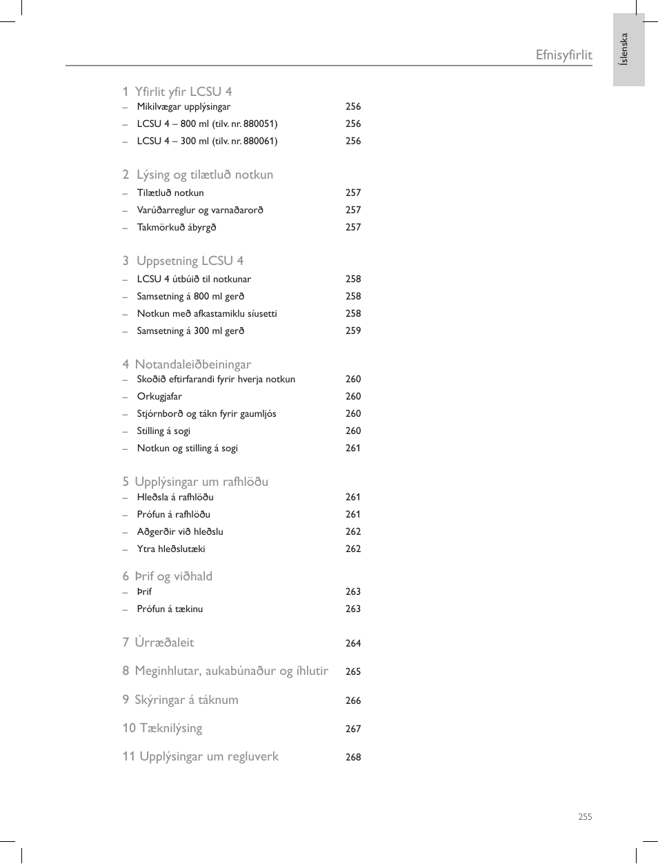 Efnisyfirlit, 1 yfirlit yfir lcsu 4, 2 lýsing og tilætluð notkun | 3 uppsetning lcsu 4, 4 notandaleiðbeiningar, 5 upplýsingar um rafhlöðu, 6 þrif og viðhald, 7úrræðaleit, 8 meginhlutar, aukabúnaður og íhlutir, 9 skýringar á táknum | Laerdal Compact Suction Unit (LCSU) 4 User Manual | Page 255 / 272