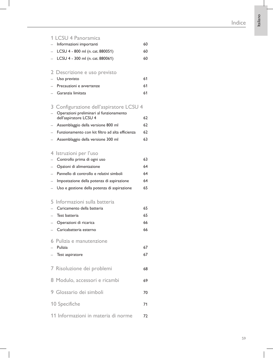 Indice, 1 lcsu 4 panoramica, 2 descrizione e uso previsto | 3 configurazione dell’aspiratore lcsu 4, 4 istruzioni per l’uso, 5 informazioni sulla batteria, 6 pulizia e manutenzione, 7 risoluzione dei problemi, 8 modulo, accessori e ricambi, 9 glossario dei simboli | Laerdal Compact Suction Unit (LCSU) 4 User Manual | Page 59 / 272