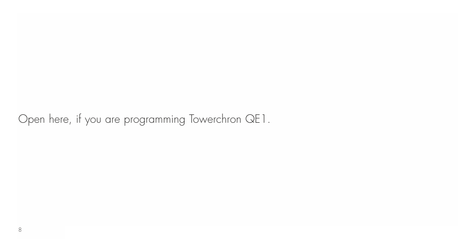 Open here, if you are programming towerchron qe1 | TFC Group Towerchron QE2 User Manual | Page 8 / 48
