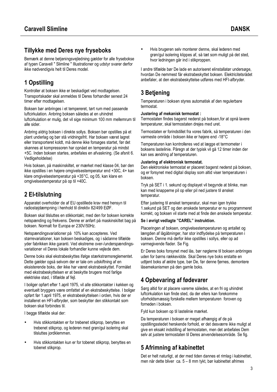 Caravell slimline dansk, Tillykke med deres nye fryseboks, 1 opstilling | 2 el-tilslutning, 3 betjening, 4 opbevaring af fødevarer, 5 afrimning af kabinettet | Caravell Slimline SLC 168 User Manual | Page 3 / 35