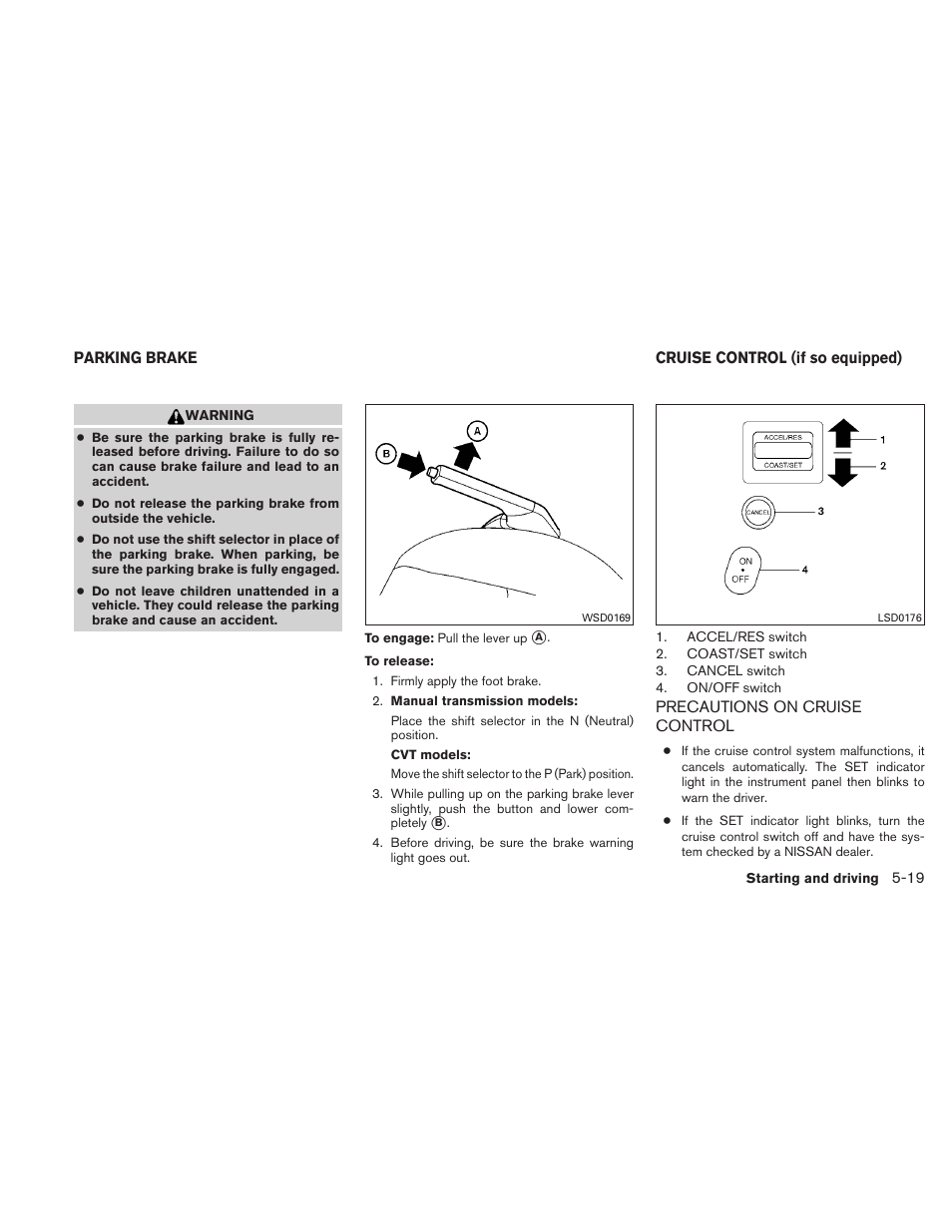 Precautions on cruise control -19 | NISSAN 2011 Sentra User Manual | Page 246 / 360