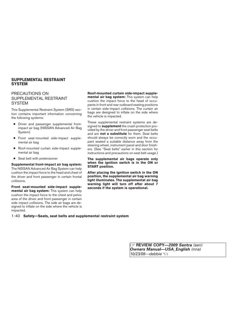 Supplemental restraint system -40, Precautions on supplemental restraint system -40 | NISSAN 2009 Sentra User Manual | Page 56 / 326