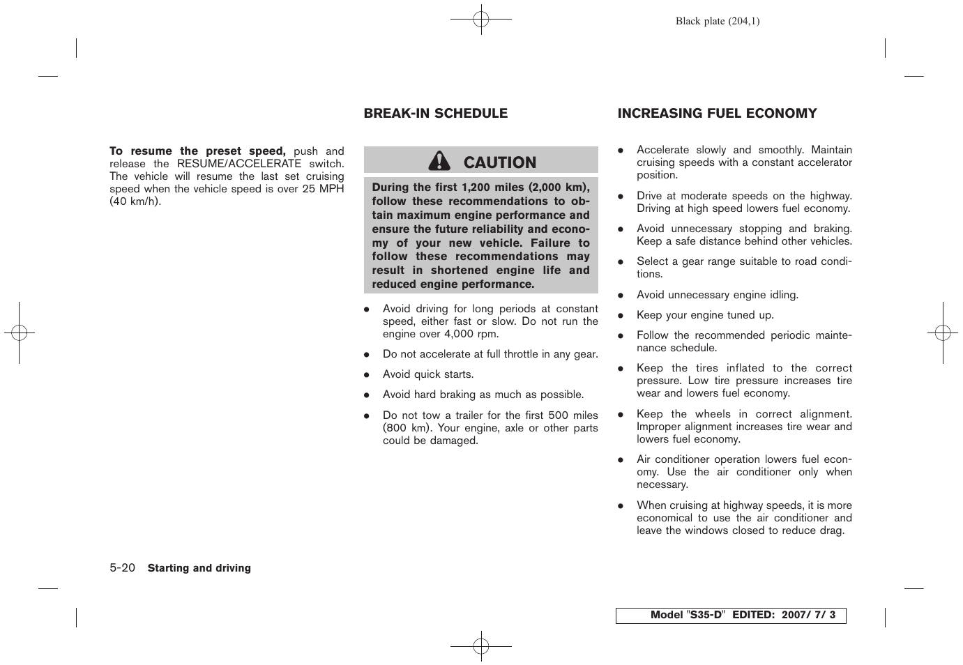 Break-in schedule -20 increasing fuel economy -20, Caution | NISSAN 2008 Rogue User Manual | Page 200 / 309