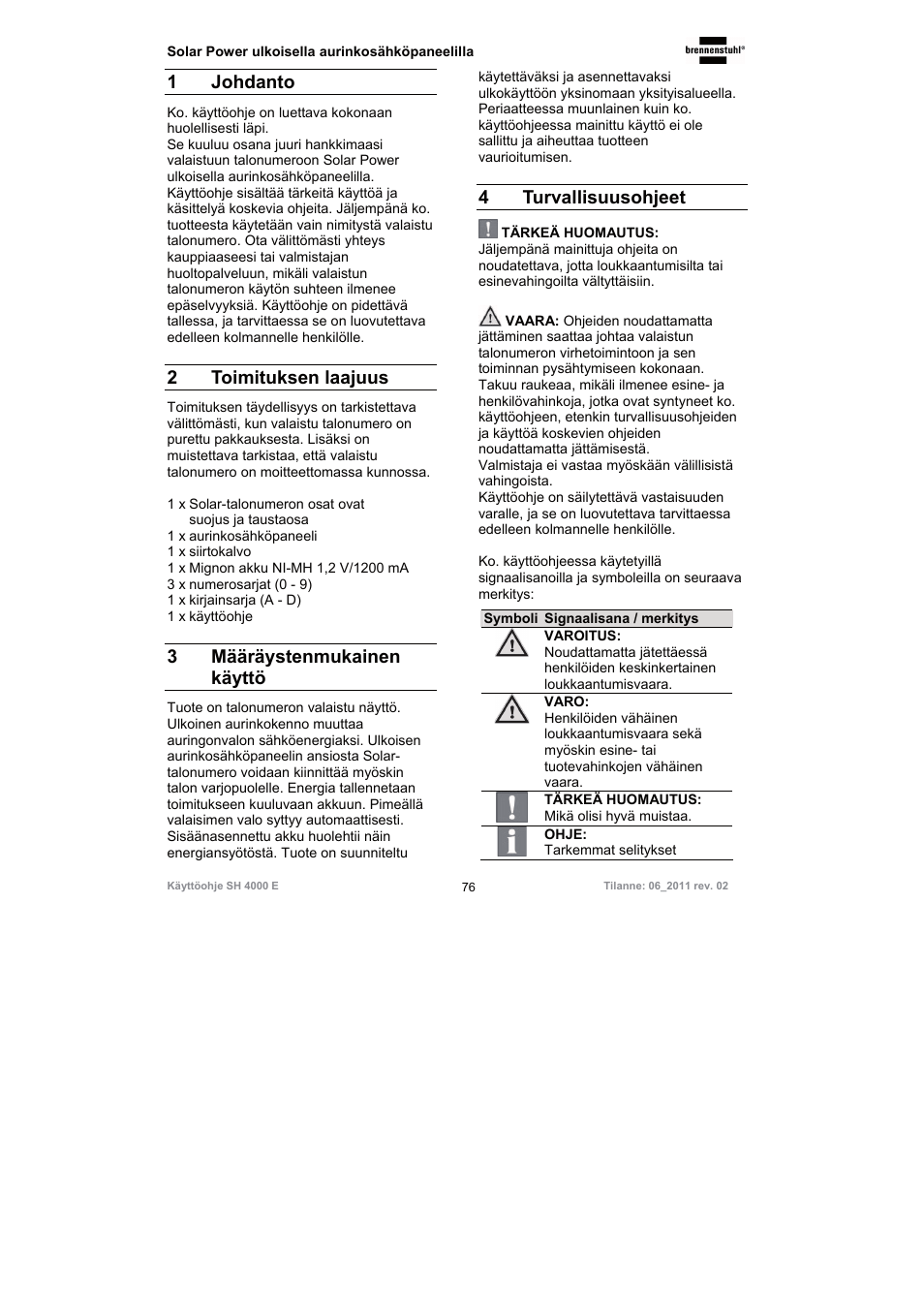 1 johdanto, 2 toimituksen laajuus, 3 määräystenmukainen käyttö | 4 turvallisuusohjeet | Brennenstuhl Illuminated House Number Solar Power SH 4000 E with external solar panel User Manual | Page 76 / 92