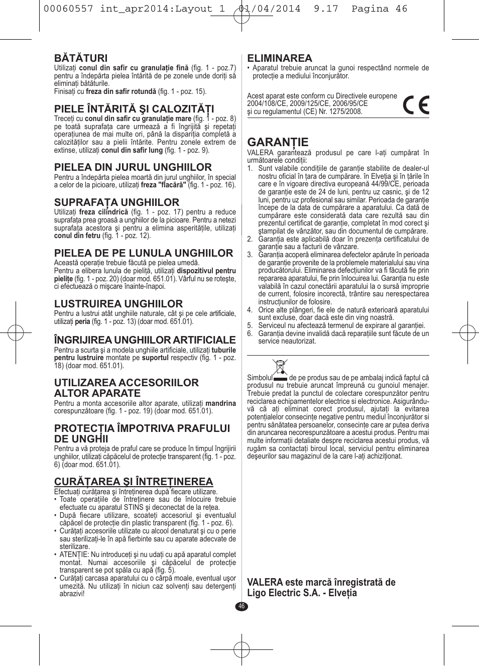 Garanţie, Bătături, Piele întărită şi calozităţi | Pielea din jurul unghiilor, Suprafaţa unghiilor, Pielea de pe lunula unghiilor, Lustruirea unghiilor, Îngrijirea unghiilor artificiale, Utilizarea accesoriilor altor aparate, Protecţia împotriva prafului de unghii | VALERA ManiSwiss Professional User Manual | Page 44 / 82