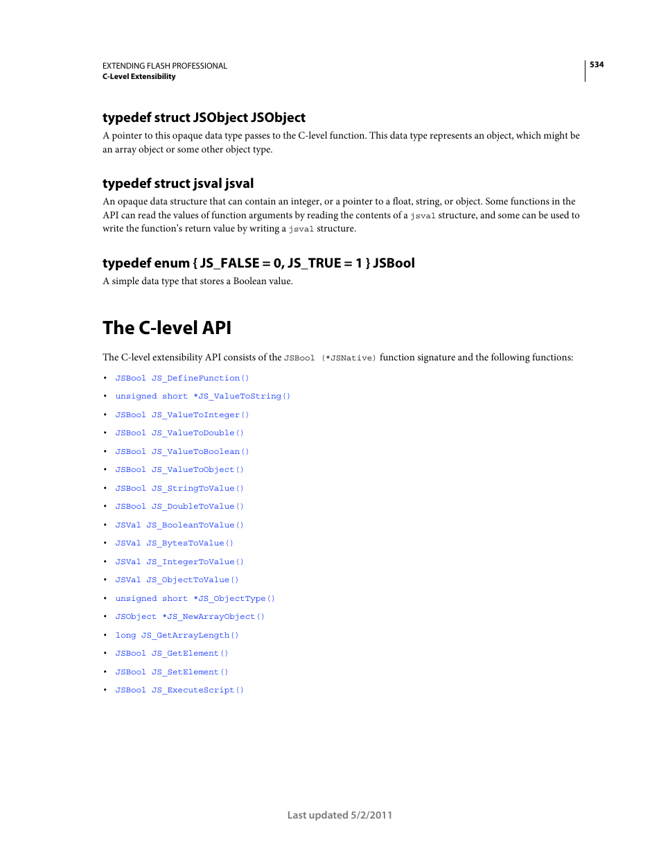 Typedef struct jsobject jsobject, Typedef struct jsval jsval, Typedef enum { js_false = 0, js_true = 1 } jsbool | The c-level api | Adobe Extending Flash Professional CS5 User Manual | Page 556 / 565