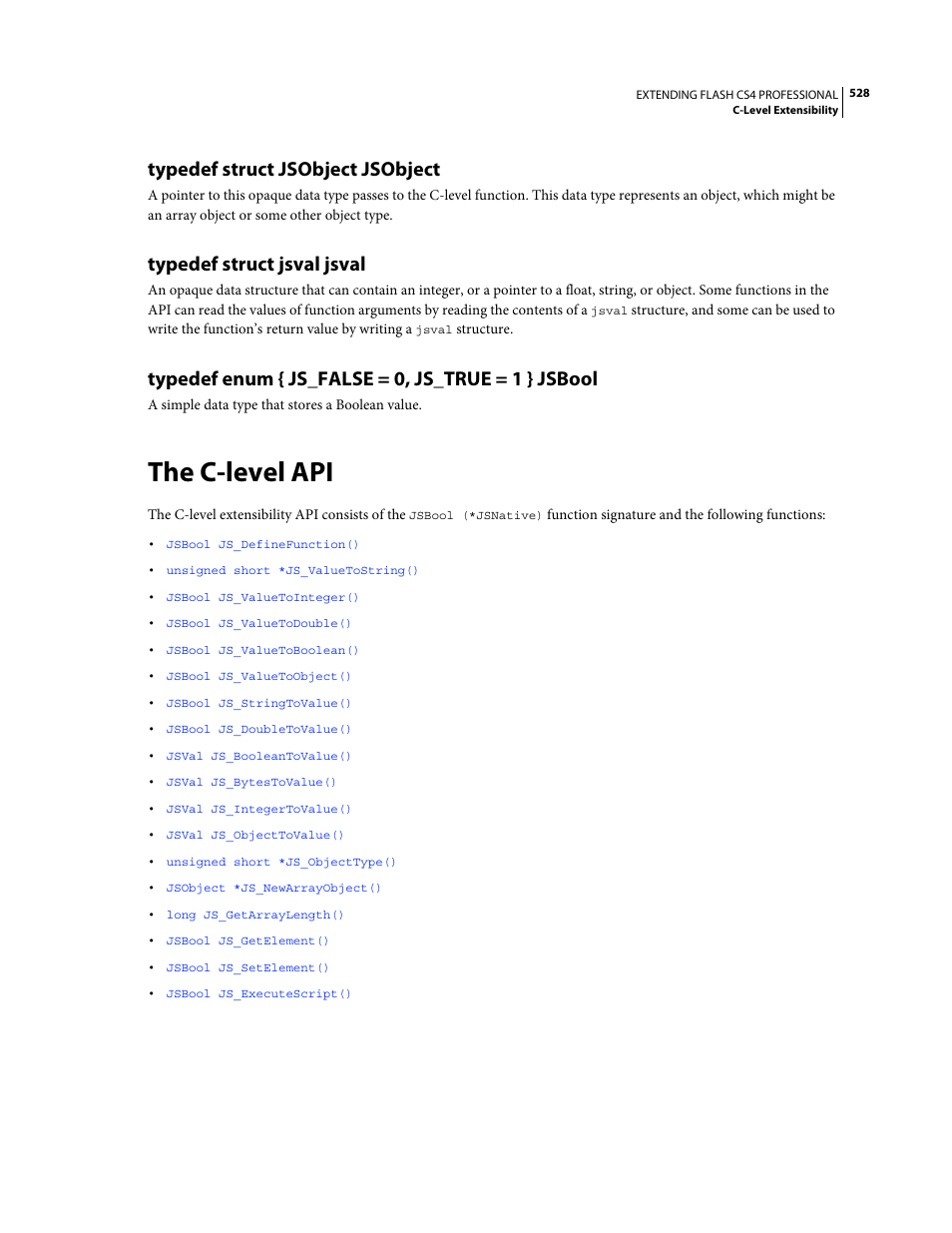 Typedef struct jsobject jsobject, Typedef struct jsval jsval, Typedef enum { js_false = 0, js_true = 1 } jsbool | The c-level api | Adobe Extending Flash Professional CS4 User Manual | Page 550 / 560