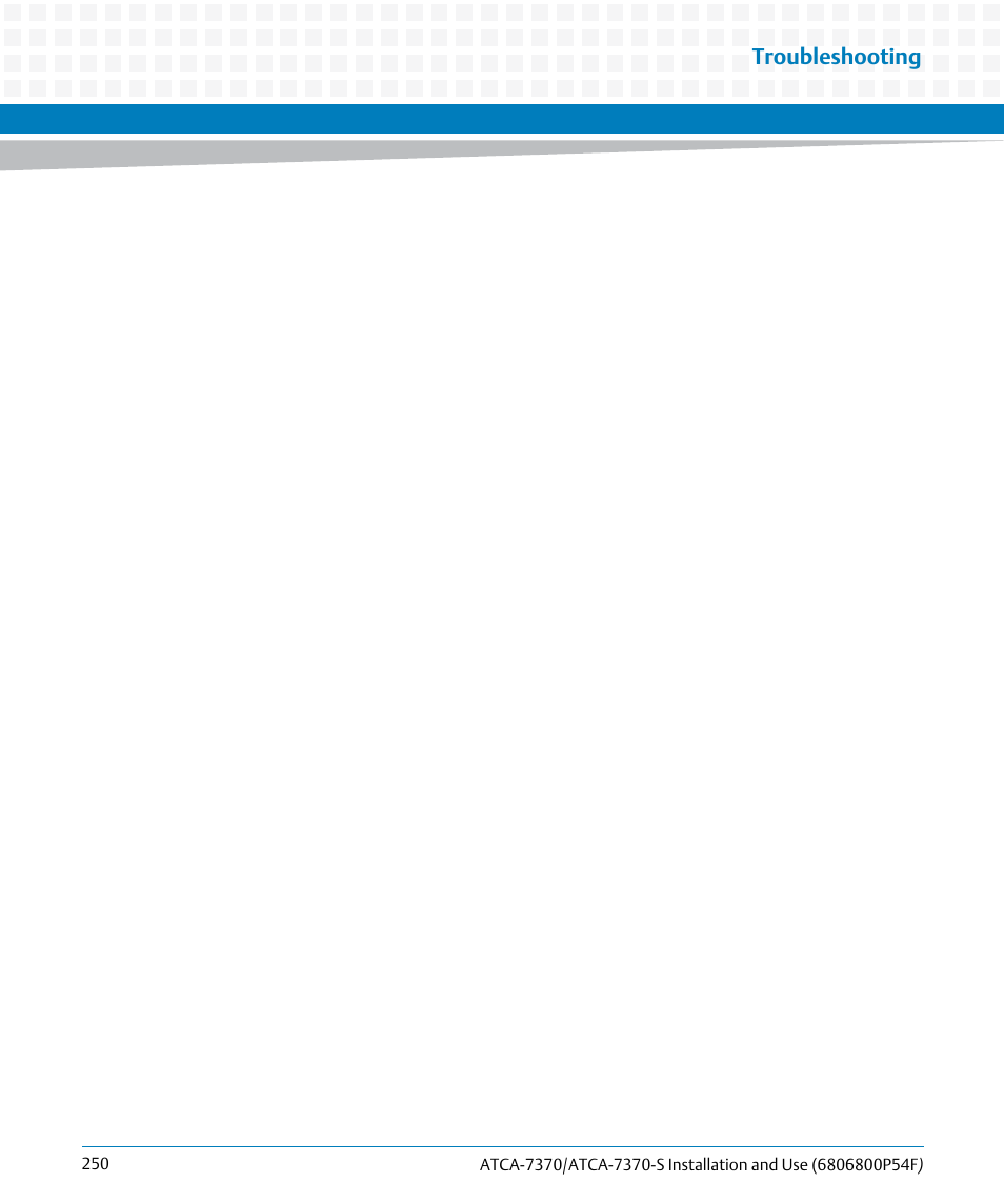 Troubleshooting | Artesyn ATCA 7370 / ATCA 7370-S Installation and Use (June 2014) User Manual | Page 250 / 254