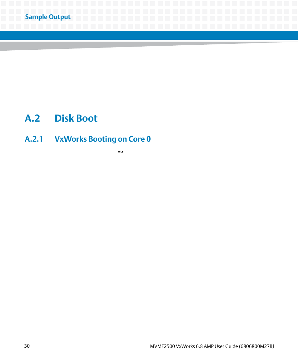 A.2 disk boot, A.2.1 vxworks booting on core 0, Appendix | A, vxworks booting on core 0 | Artesyn MVME2500 VxWorks 6.8 AMP User Guide (August 2014) User Manual | Page 30 / 40
