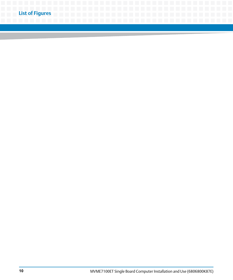 List of figures | Artesyn MVME7100ET Single Board Computer Installation and Use (June 2014) User Manual | Page 10 / 134