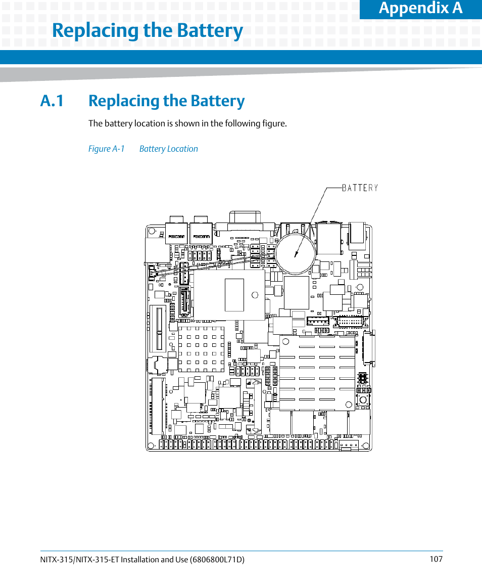 A replacing the battery, A.1 replacing the battery, Figure a-1 | Battery location, Replacing the battery, Appendix a | Artesyn NITX-315/NITX-315-ET Installation and Use (August 2014) User Manual | Page 107 / 122