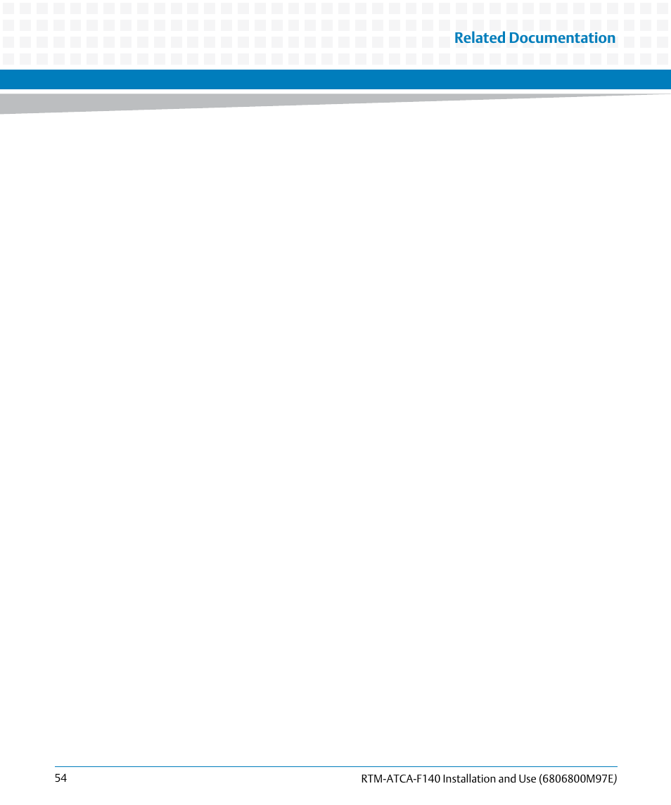 Related documentation | Artesyn RTM-ATCA-F140 Installation and Use (May 2014) User Manual | Page 54 / 66