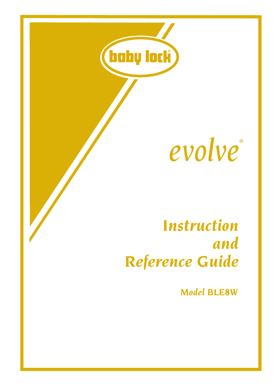 Baby Lock Evolve (Previous Model) (BLE8W) Instruction and Reference Guide User Manual | 92 pages