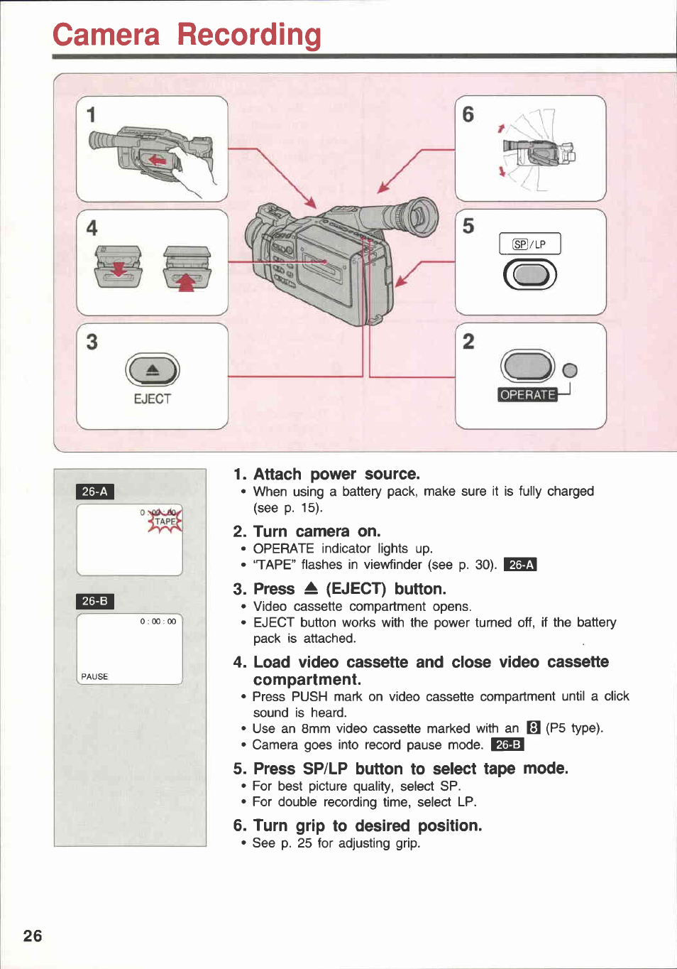 Camera recording, Attach power source, Turn camera on | Press a (eject) button, Press sp/lp button to select tape mode, Turn grip to desired position | Canon E 600 User Manual | Page 26 / 96
