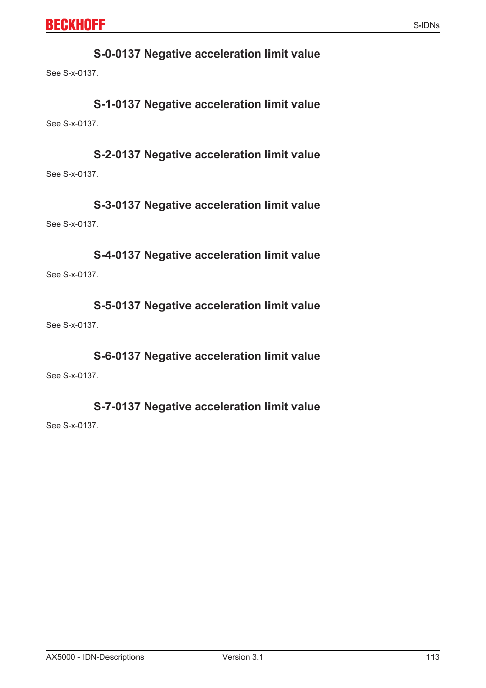 S-0-0137 negative acceleration limit value, S-1-0137 negative acceleration limit value, S-2-0137 negative acceleration limit value | S-3-0137 negative acceleration limit value, S-4-0137 negative acceleration limit value, S-5-0137 negative acceleration limit value, S-6-0137 negative acceleration limit value, S-7-0137 negative acceleration limit value | BECKHOFF AX5000 S-IDN Parameters User Manual | Page 113 / 190