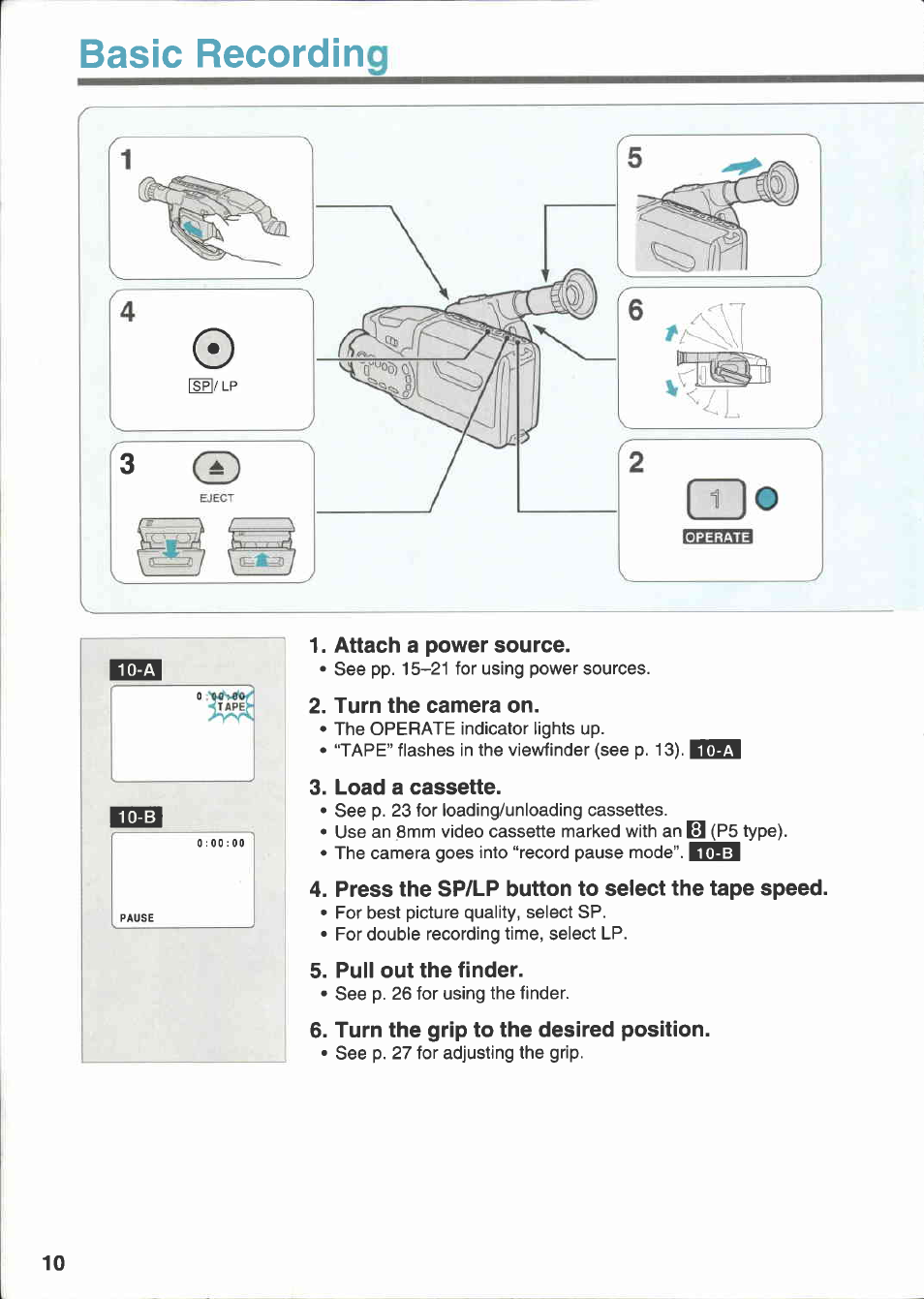 Basic recording, Attach a power source, Turn the camera on | Load a cassette, Press the sp/lp button to select the tape speed, Pull out the finder, Turn the grip to the desired position | Canon E 333 D User Manual | Page 10 / 82